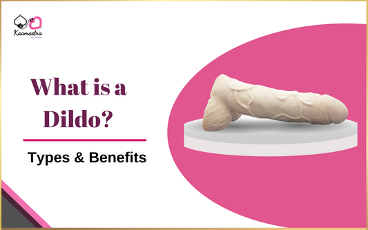 What is a Dildo: Types & Benefits