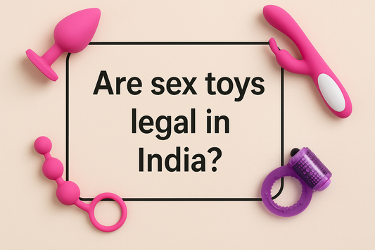 Are Sex Toys Legal in India? Complete 2025-2026 Guide