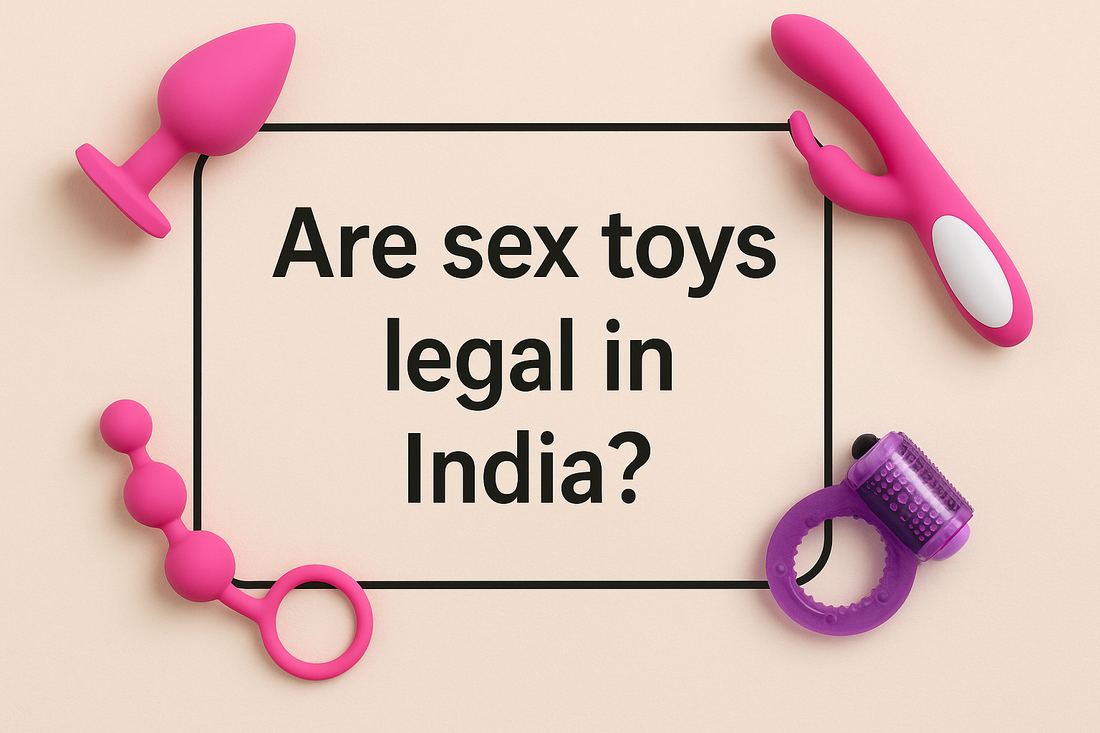 Are Sex Toys Legal in India? Complete 2025-2026 Guide – Kaamastra