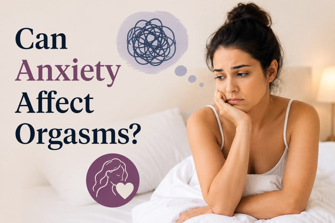 Can Anxiety Affect Orgasms? Causes and Solutions