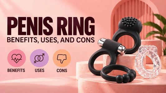 PENIS RING - BENEFITS, USES, AND CONS