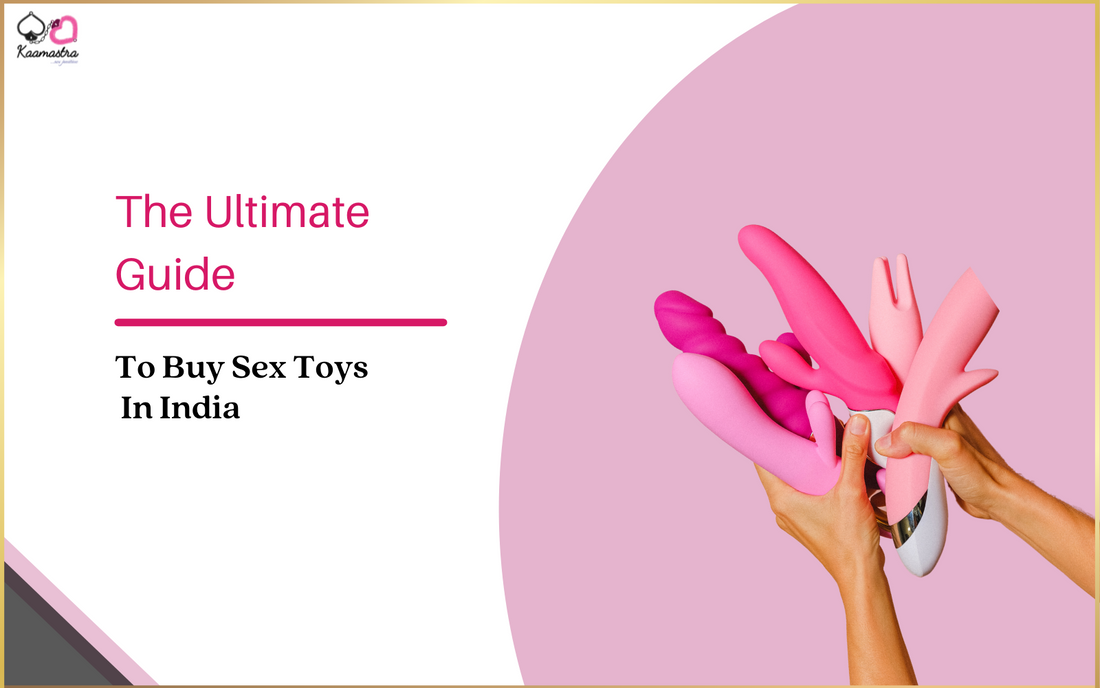 The ultimate guide to buy sex toys in India
