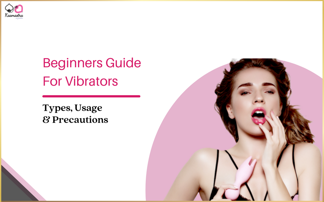 Beginners Guide for Vibrators: Types, Usage & Precautions